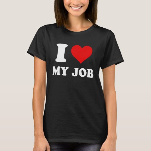 T-shirt I Love My Job (Devant)