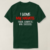 T-shirt I Love My Karate Train Compete Win Succeed Instruc (Design devant)
