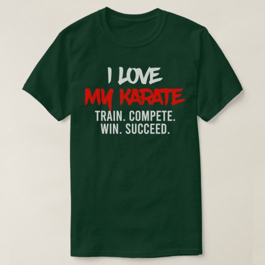 T-shirt I Love My Karate Train Compete Win Succeed Instruc (Design devant)