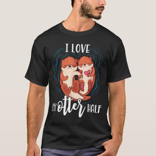 T-shirt I Love My Otter Half Pun Couple Valentine's Day (Devant)