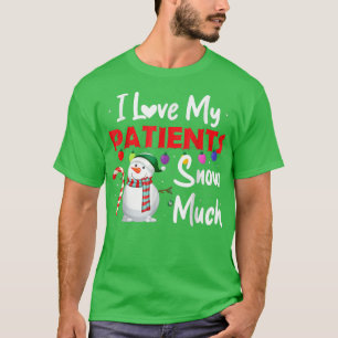T-shirt I Love My patients Snow Much Funny Doctor Nurse Ch