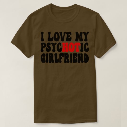 T-shirt I Love My Psychotic Girlfriend 6 (Design devant)