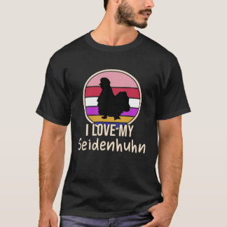 T-shirt I love my Seidenhuhn Chickens