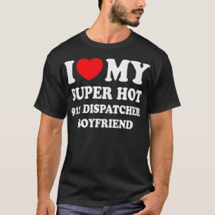 T-shirt I Love My Super Hot 911 Dispatcher Boyfriend G