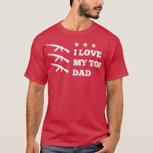 T-shirt I LOVE MY TOP DAD with ak47