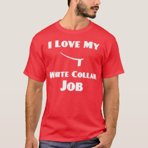 T-shirt I Love My White Collar Job Prest Ordination Cadeau