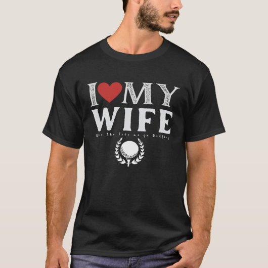 T-shirt I Love My Wife Golf Golfing (Devant)