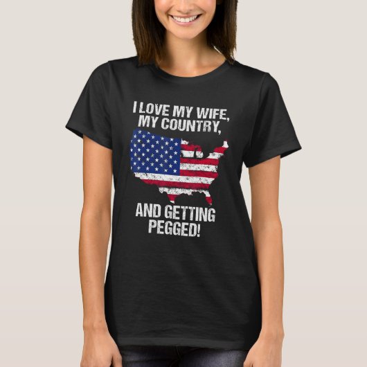 T-SHIRT I LOVE MY WIFE MY COUNTRY AND GETTING PEGGED (Devant)