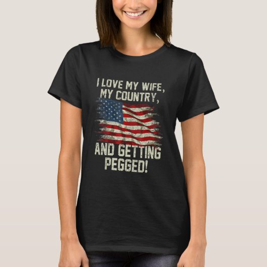 T-shirt I LOVE MY WIFE MY COUNTRY AND GETTING PEGGED 4th O (Devant)