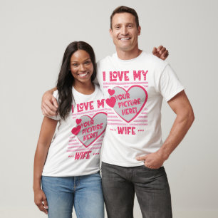 T-shirt I Love My Wife Photo Personnalisée Femme