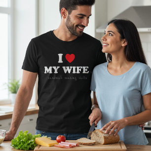 T-shirt I Love My Wife ('s Sandwich Making Skills)