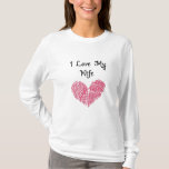 T-SHIRT **I LOVE MY WIFE W/ HEART**<br><div class="desc">***I LOVE MY WIFE*** LONG SLEEVE CASUAL LADIES' TOP. THANK YOU FOR STOPPING AT ONE OF MY EIGHT STORES!!!</div>