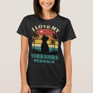 T-shirt I Love my Yorkshire Terrier Dog Yorkshire Terri