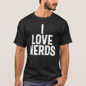 T-shirt I Love Nerds - Geeky (Devant)