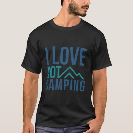 T-shirt I Love Not Camping - Hate Camping Mountain (Devant)