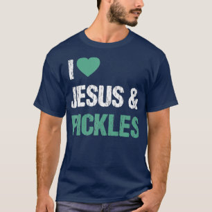 T-shirt I Love Pickles Jesus Funny Pickle Citation de l'am