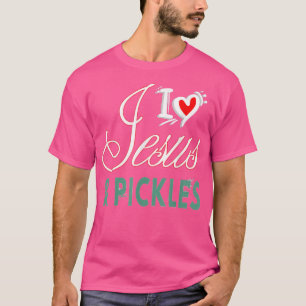T-shirt I Love Pickles & Jesus Pickle Vegetable Farming Ve