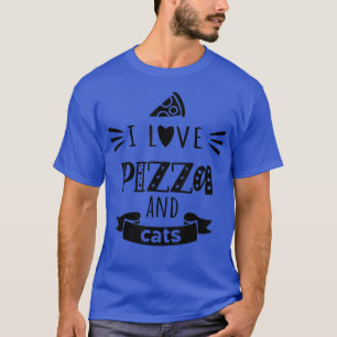 T-shirt I Love Pizza And Cats - Pizza Cat1157