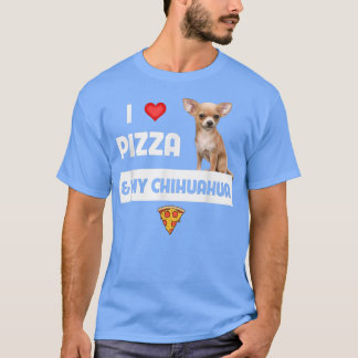 T-shirt I Love Pizza And My Chihuahua Dog Owner Pepperoni 
