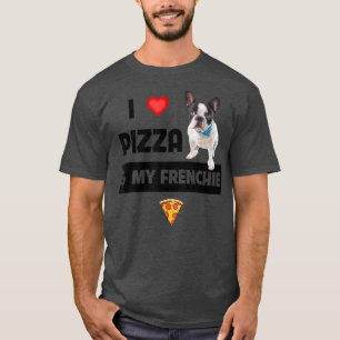 T-shirt I Love Pizza and My Frenchie Dog French Bulldog Fo