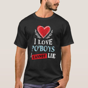T-shirt I Love Po'Boys I Can Not Lie Food Humour Foodie