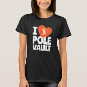 T-shirt I Love Pole Vault Pole Vaulting High Jump Vault à (Devant)