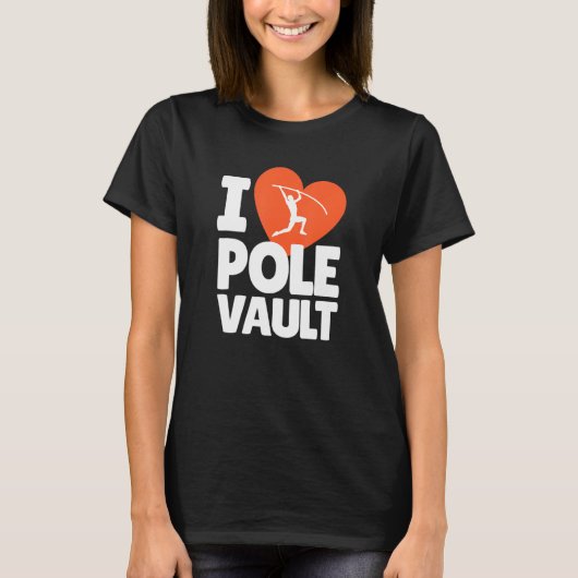 T-shirt I Love Pole Vault Pole Vaulting High Jump Vault à (Devant)