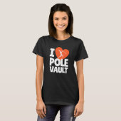 T-shirt I Love Pole Vault Pole Vaulting High Jump Vault à (Devant entier)