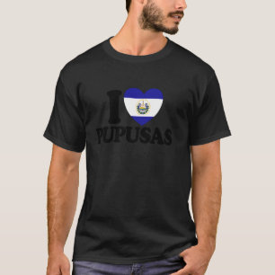 T-shirt I Love Pupusas El Salvador Nourriture I Love Pupus