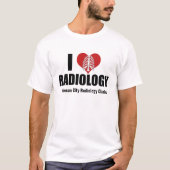 T-shirt I Love Radiology Cool Custom Radiologist Clinique (Devant)