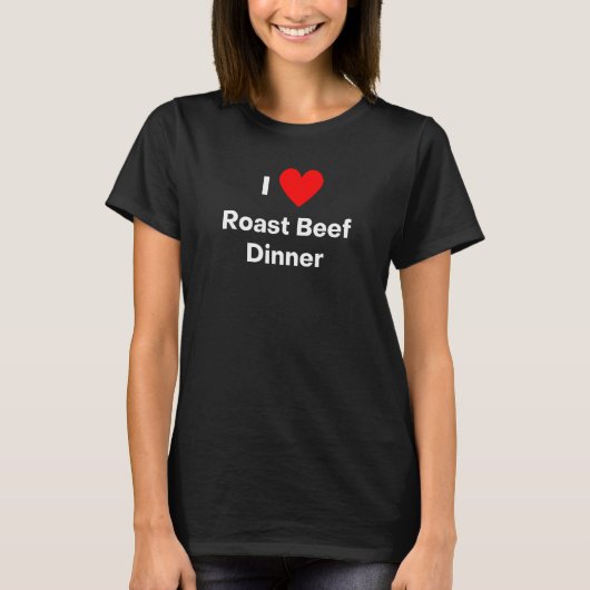 T-shirt I Love Roast Beef Dinner (Devant)