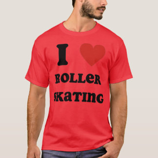 T-shirt I Love Roller Skating