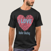 T-shirt I Love Roller Skating Heart Image Hobby Or Hobbyis (Devant)