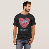 T-shirt I Love Roller Skating Heart Image Hobby Or Hobbyis (Devant entier)