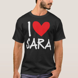 T-shirt I Love Sara Nom Fille Personnalisée Femme BFF Sara