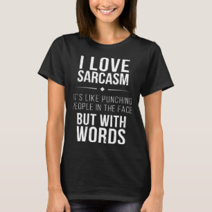T-shirt I Love Sarcasm C'est comme Punching People in the 