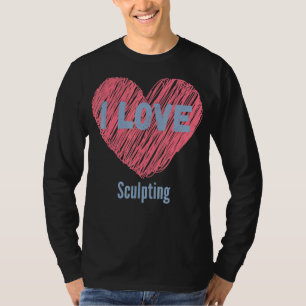 T-shirt I Love Sculptingheart Image Hobby Ou Hobbyiste
