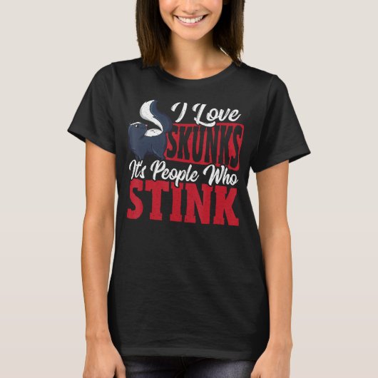T-shirt I Love Skunks It s People Who Stink Skunk (Devant)