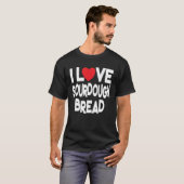 T-shirt I Love Sourdough Bread  Homemade Bread (Devant entier)