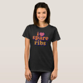 T-shirt I Love Spare Ribs Grilled Spare Ribs (Devant entier)