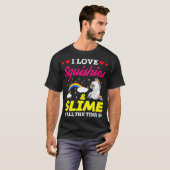 T-shirt I Love Squishes And Slime Funny Unicorn Lover Gift (Devant entier)