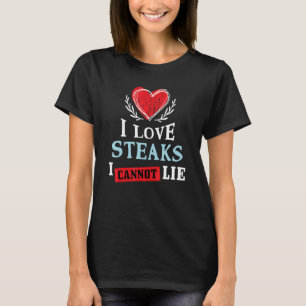 T-shirt I Love Steaks I Can Not Lie Food Humour Foodie