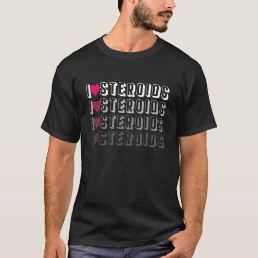 T-shirt I Love Steroids Present for Men and Workout (Devant)