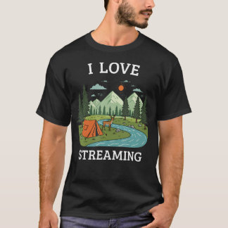 T-shirt I Love Streaming Camping Nature Hiking Outdoor Fan