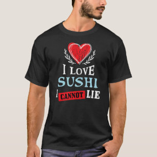 T-shirt I Love Sushi I Can Not Lie Food Humour Foodie
