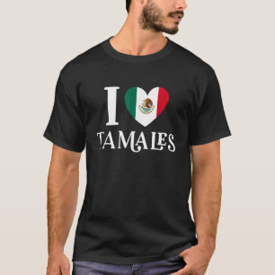 T-shirt I Love Tamales Mexican Heart Flag Food 1
