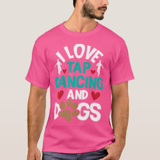 T-shirt I Love Tap Dancing And Dogs - Concours De Danse Ch