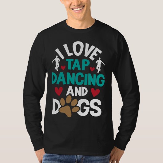T-shirt I Love Tap Dancing And Dogs  Dance Competition Cho (Devant)
