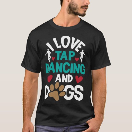 T-shirt I Love Tap Dancing And Dogs  Dance Competition Cho (Devant)