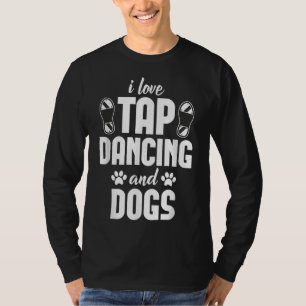 T-shirt I Love Tap Dancing & Dogs Aimer